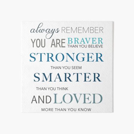 You Re Braver Than You Believe And Stronger Than You Seem And Smarter Than You Think Art Board Print By Uniquewords Redbubble