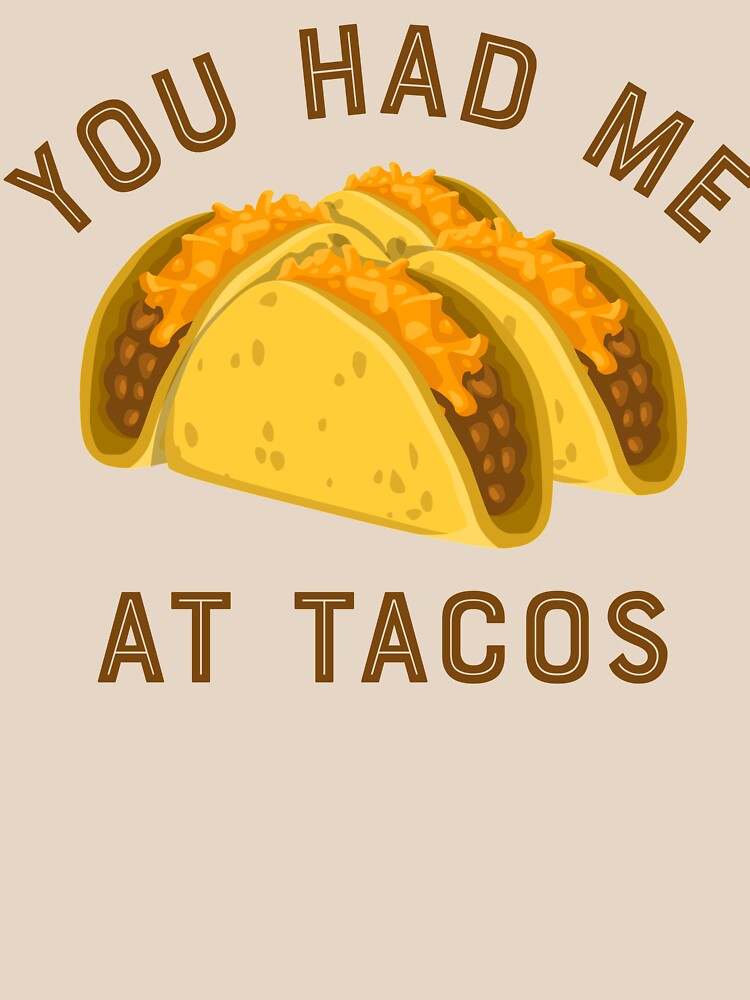 &ldquo;You had me at tacos&rdquo; T-shirt by LatinoTime | Redbubble