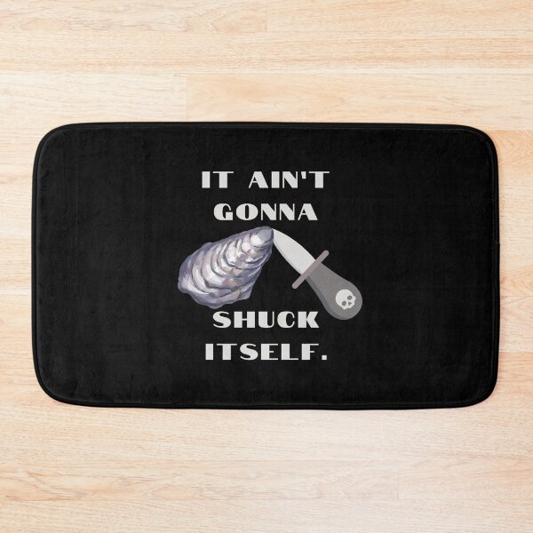 Item preview, It Ain't Gonna Shuck Itself | Oyster humor designed and sold by AnAwkwardOtter.