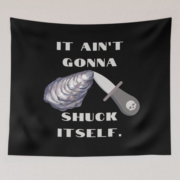 Item preview, It Ain't Gonna Shuck Itself | Oyster humor designed and sold by AnAwkwardOtter.