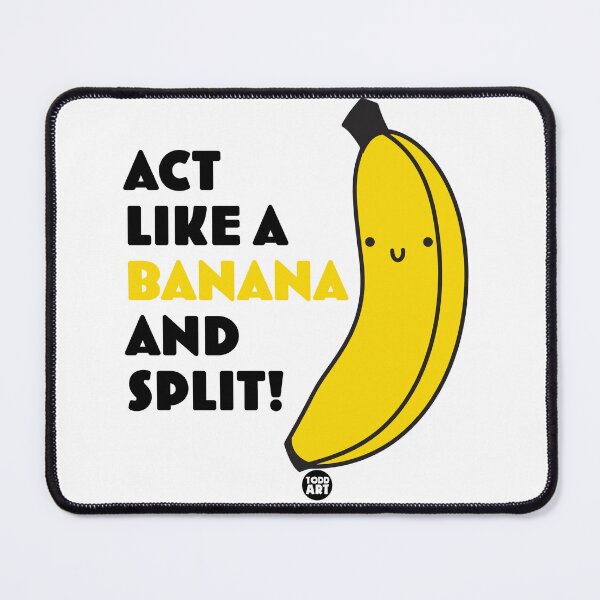 Item preview, ACT LIKE A BANANA AND SPLIT! designed and sold by TODD GOLDMAN.