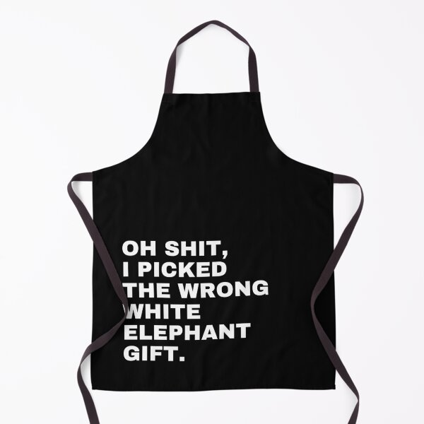 Item preview, Oh Shit I Picked The Wrong White Elephant gift. designed and sold by TeeToop1.