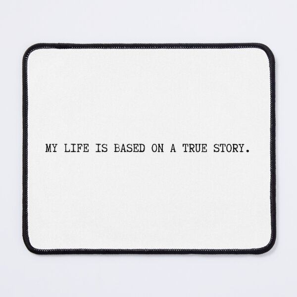 Item preview, MY LIFE IS BASED ON A TRUE STORY designed and sold by EllieMonroe.