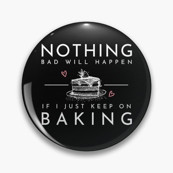 Item preview, Nothing Bad Will Happen if I Just Keep Baking designed and sold by LaughItsComedy.