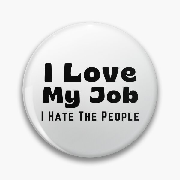 Item preview, Funny Coworker I Love My Job I Hate the People designed and sold by gillys.