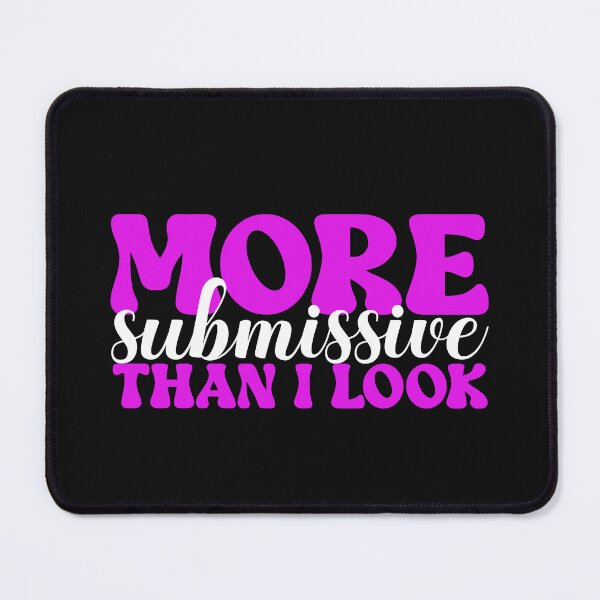Item preview,  More Submissive Than I Look Funny Sub Quote designed and sold by SharpThreadZ.
