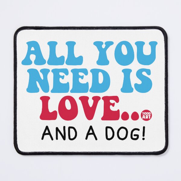 Item preview, All You Need Is Love... And A Dog designed and sold by TODD GOLDMAN.