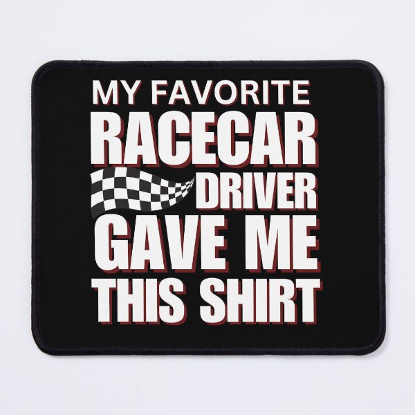 Item preview, My Favorite Racecar Driver Gave Me This Shirt Checkered Flag Motorsports Racing Cars Race Car Driver Racer designed and sold by CarantinedChaos.