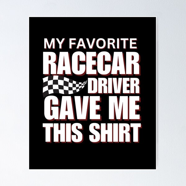 Item preview, My Favorite Racecar Driver Gave Me This Shirt Checkered Flag Motorsports Racing Cars Race Car Driver Racer designed and sold by CarantinedChaos.
