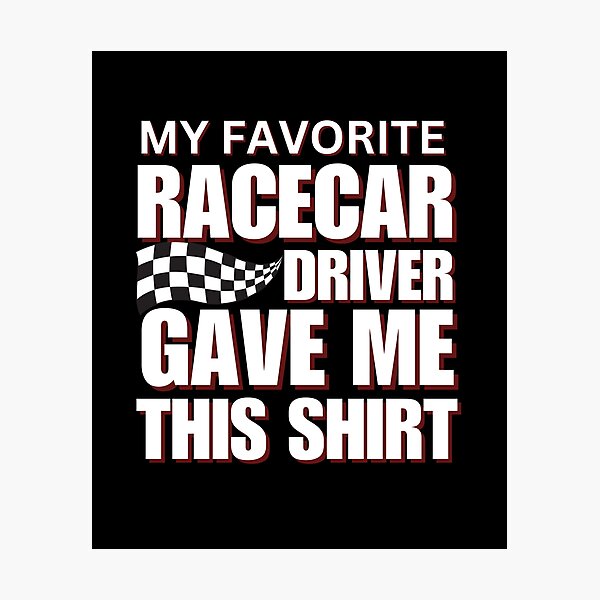 Item preview, My Favorite Racecar Driver Gave Me This Shirt Checkered Flag Motorsports Racing Cars Race Car Driver Racer designed and sold by CarantinedChaos.