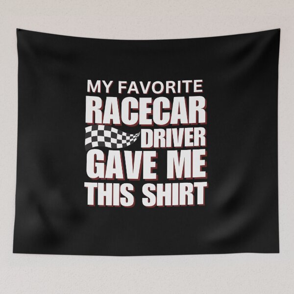 Item preview, My Favorite Racecar Driver Gave Me This Shirt Checkered Flag Motorsports Racing Cars Race Car Driver Racer designed and sold by CarantinedChaos.