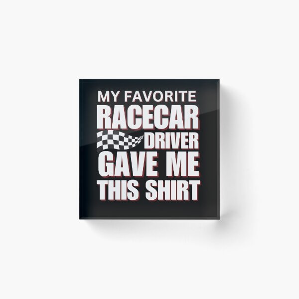 Item preview, My Favorite Racecar Driver Gave Me This Shirt Checkered Flag Motorsports Racing Cars Race Car Driver Racer designed and sold by CarantinedChaos.