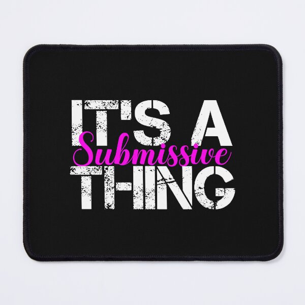 Item preview,  It's A Submissive Thing Cute Sub Quote designed and sold by SharpThreadZ.