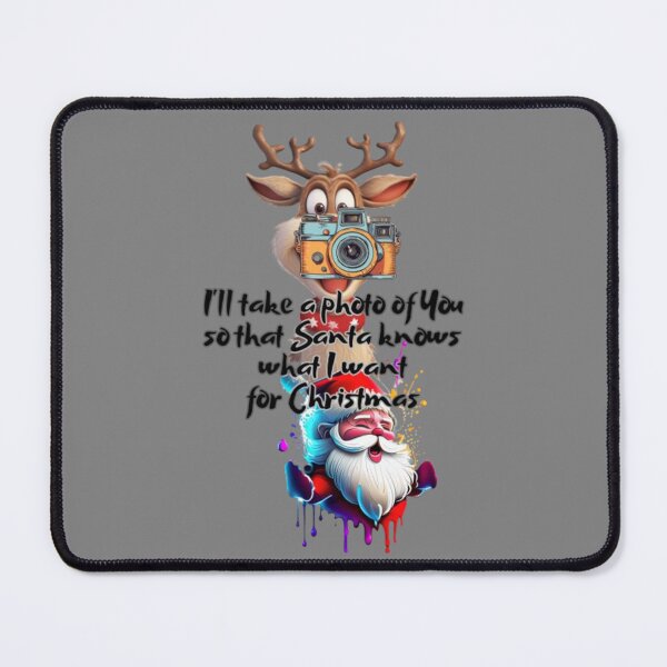 Item preview, I'll take a photo of You so that Santa knows what I want for Christmas. man, woman, disposition, mood, quote, typography. designed and sold by 2012DreamVision.