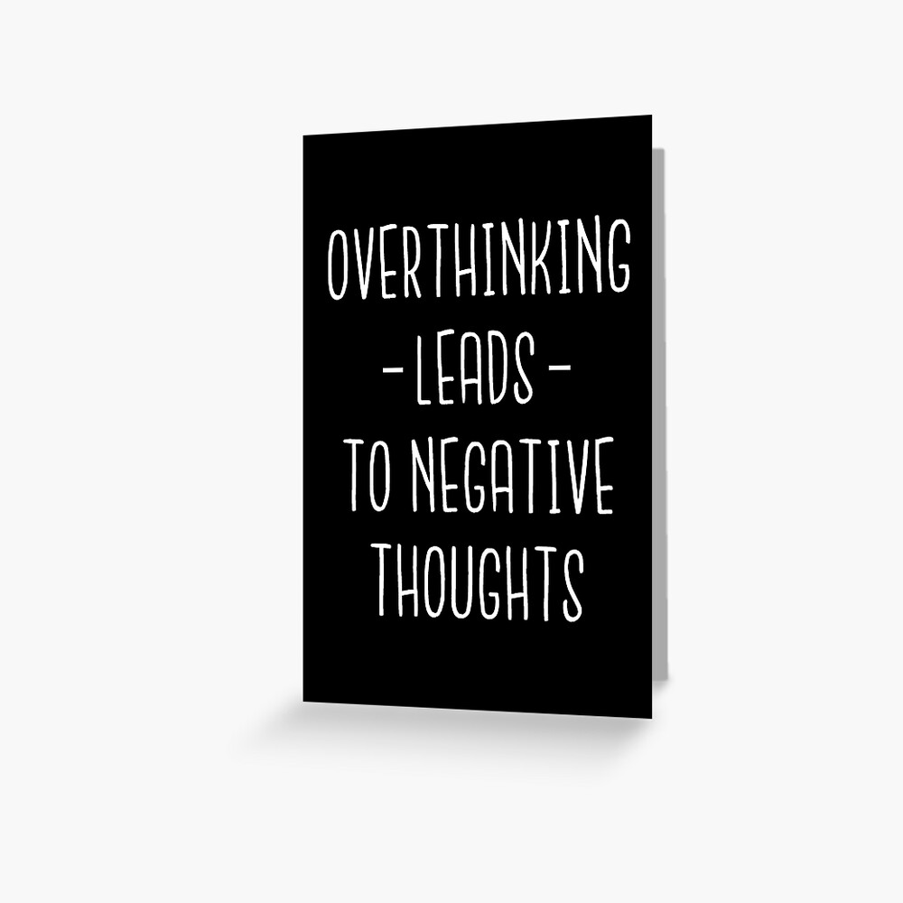 overthinking-leads-to-negative-thoughts-overthink-greeting-card-by