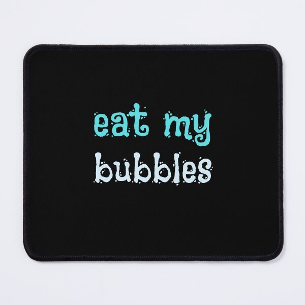 Item preview, EAT MY BUBBLES designed and sold by light-artist.