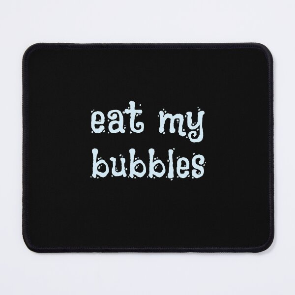 Item preview, EAT MY BUBBLES designed and sold by light-artist.