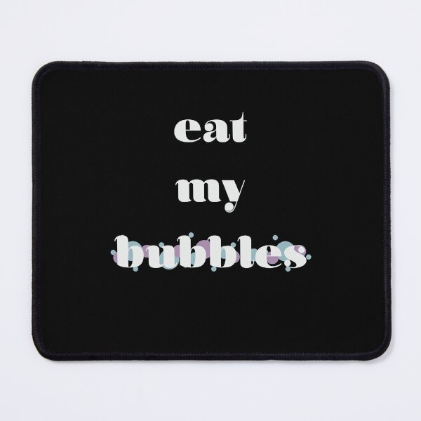 Item preview, EAT MY BUBBLES designed and sold by light-artist.