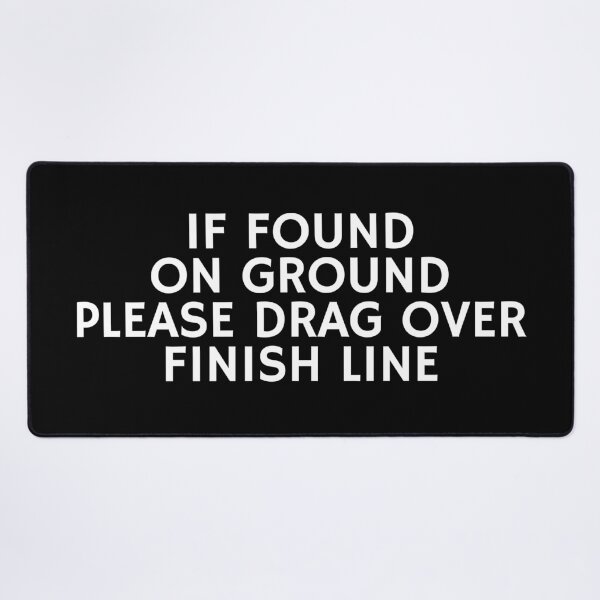 Item preview, If Found On Ground Please Drag Over Finish Line designed and sold by manandi1.