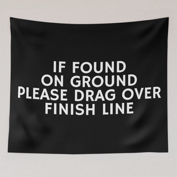 Item preview, If Found On Ground Please Drag Over Finish Line designed and sold by manandi1.