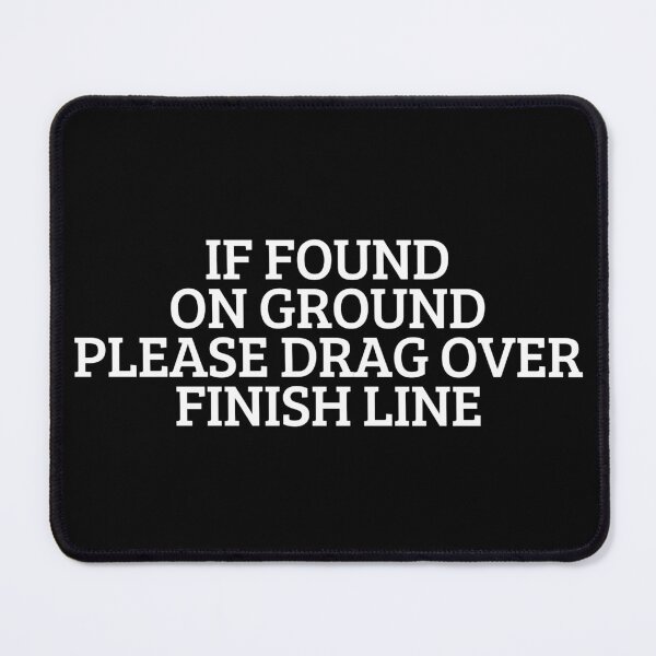 Item preview, If Found On Ground Please Drag Over Finish Line designed and sold by manandi1.