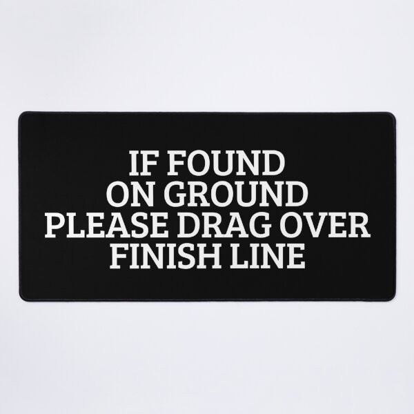 Item preview, If Found On Ground Please Drag Over Finish Line designed and sold by manandi1.