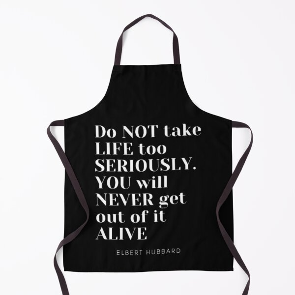 Item preview, Do not take life too seriously, You will never get out of it alive designed and sold by TouchofAlaska.