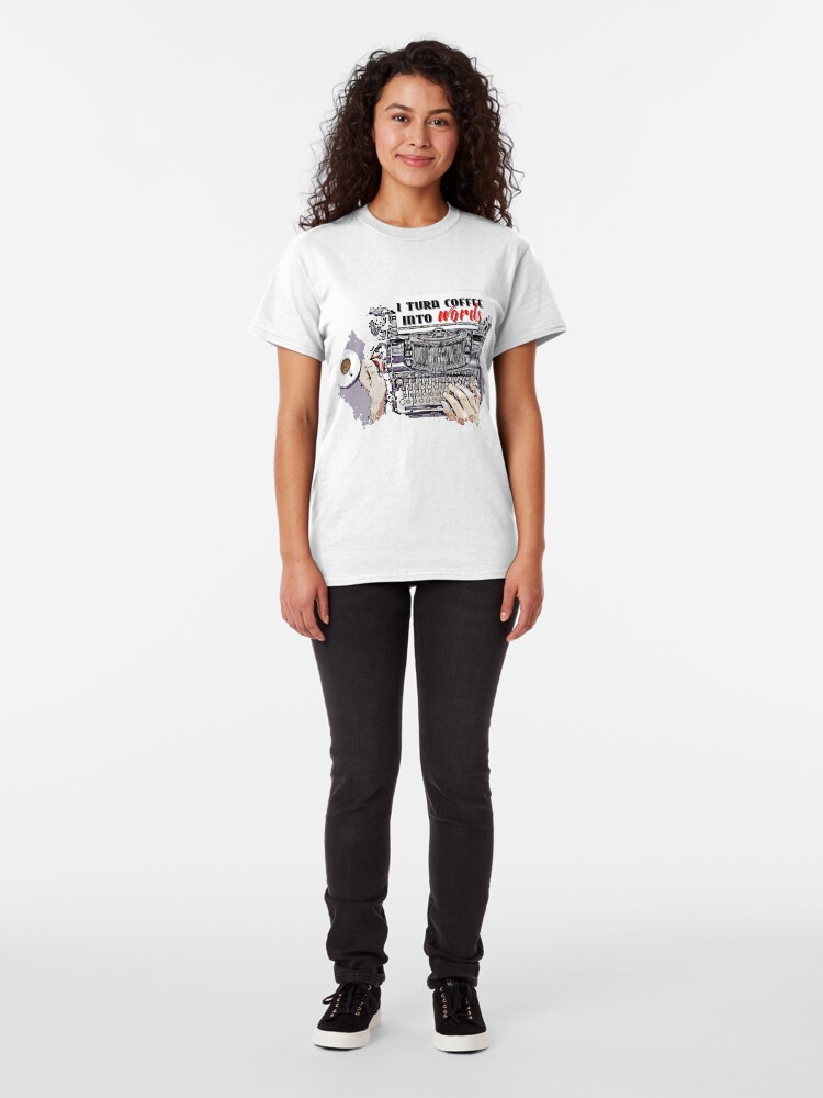 Alternate view of I turn Coffee Into Words Classic T-Shirt