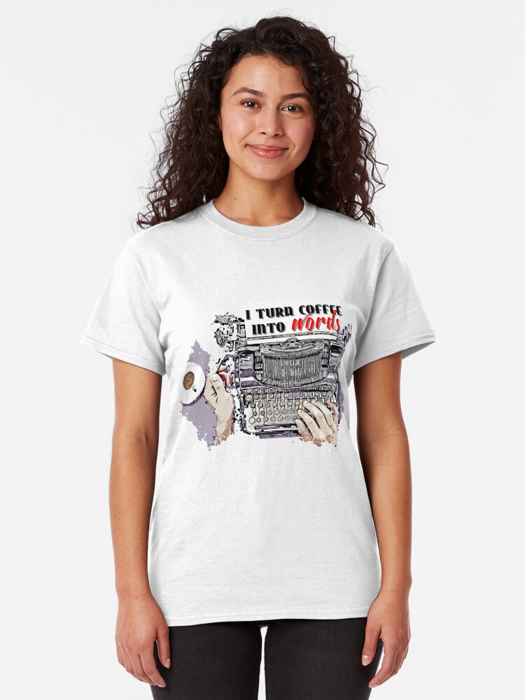 Alternate view of I turn Coffee Into Words Classic T-Shirt
