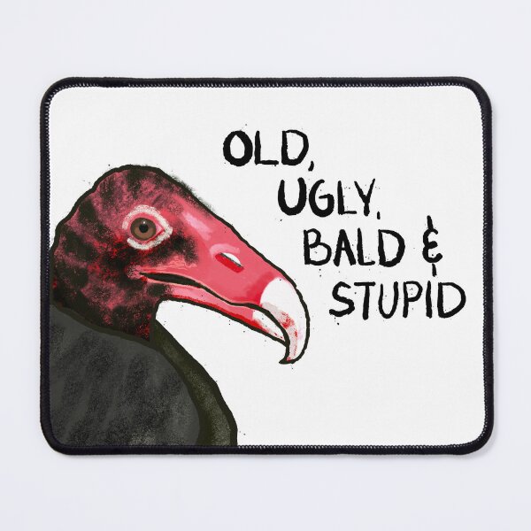 Item preview, Old, Ugly, Bald and Stupid designed and sold by Kim Rausch.