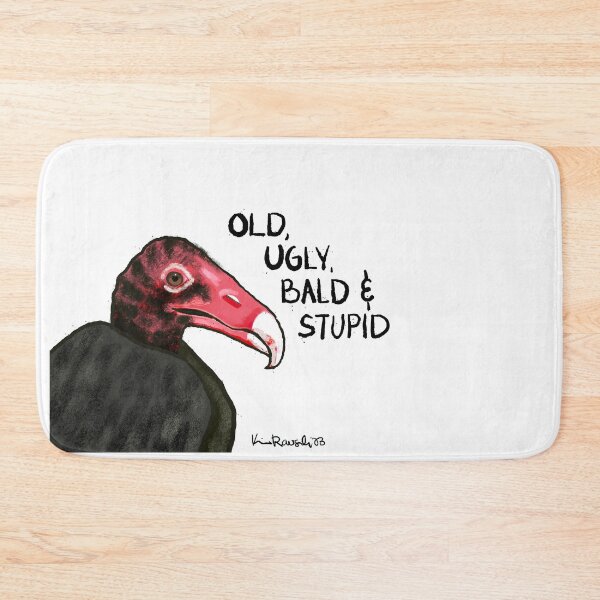 Item preview, Old, Ugly, Bald and Stupid designed and sold by Kim Rausch.