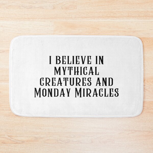 Item preview, I Believe in Mythical Creatures and Monday Miracles designed and sold by SarcastiCrafts.
