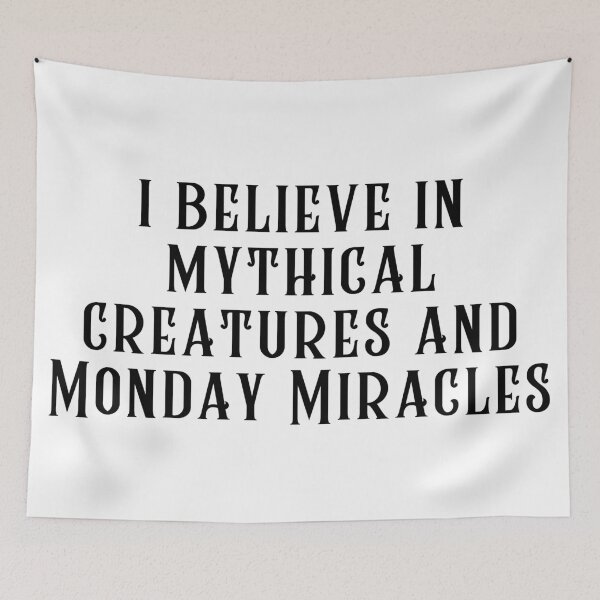Item preview, I Believe in Mythical Creatures and Monday Miracles designed and sold by SarcastiCrafts.