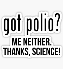 Got polio? Me neither. Thanks science! Sticker