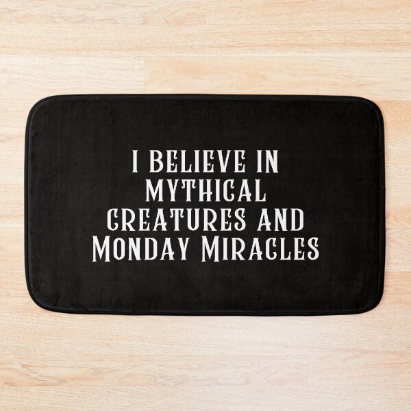 Item preview, I Believe in Mythical Creatures and Monday Miracles designed and sold by SarcastiCrafts.