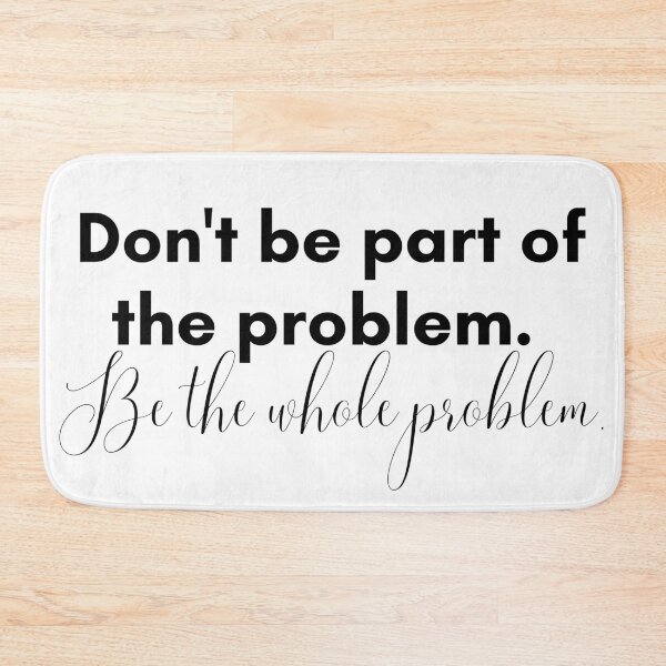 Item preview, Be the Whole Problem designed and sold by TrendIt-.