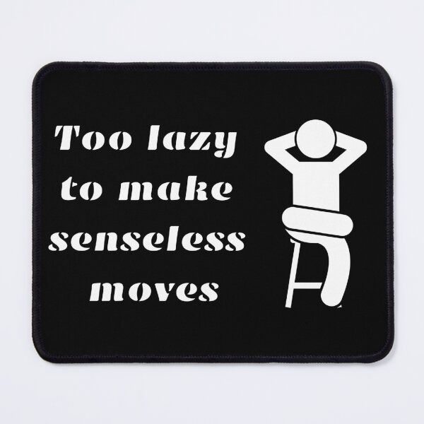 Item preview, Too lazy to make senseless moves  designed and sold by MM-flight-art.