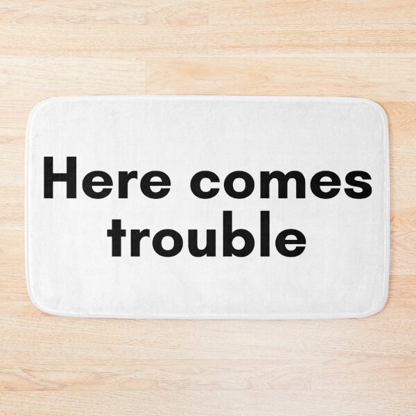 Item preview, Here Comes Trouble designed and sold by TrendIt-.