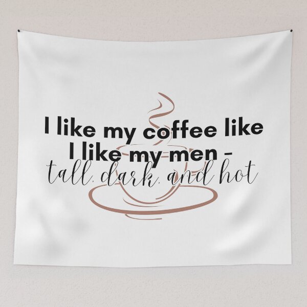 Item preview, I Like My Coffee Like I Like My Men - Tall, Dark, and Hot designed and sold by TrendIt-.
