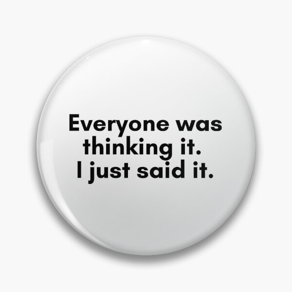 Item preview, Everyone Was Thinking It. I Just Said It. designed and sold by TrendIt-.