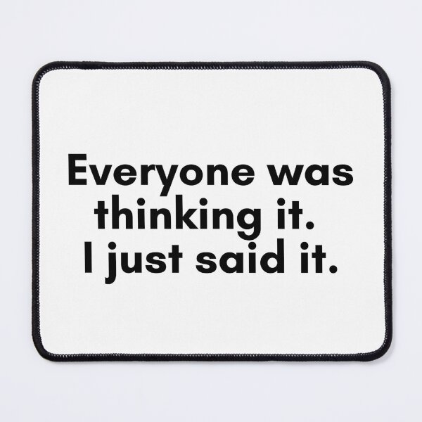 Item preview, Everyone Was Thinking It. I Just Said It. designed and sold by TrendIt-.