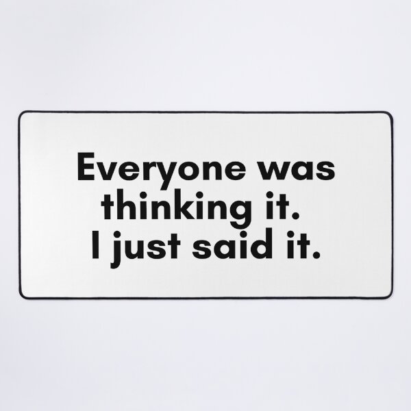 Item preview, Everyone Was Thinking It. I Just Said It. designed and sold by TrendIt-.