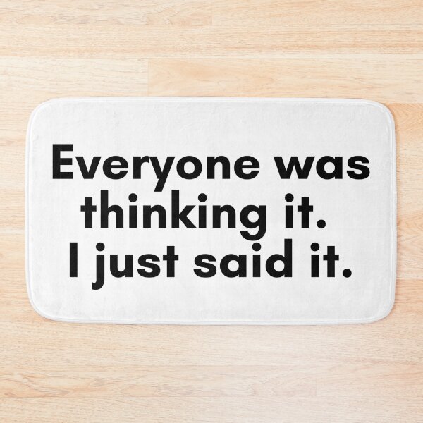 Item preview, Everyone Was Thinking It. I Just Said It. designed and sold by TrendIt-.