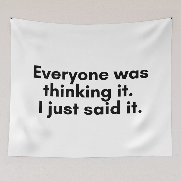 Item preview, Everyone Was Thinking It. I Just Said It. designed and sold by TrendIt-.