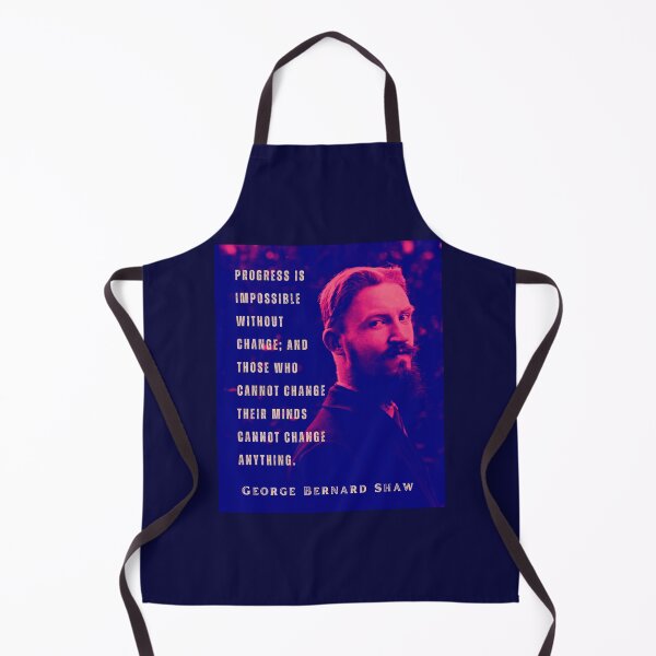 Item preview, Bernard Shaw portrait and quote: Progress is impossible without change, and those who cannot change their minds cannot change anything. designed and sold by artbleed.