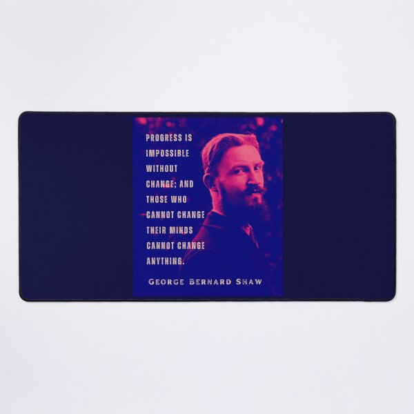 Item preview, Bernard Shaw portrait and quote: Progress is impossible without change, and those who cannot change their minds cannot change anything. designed and sold by artbleed.