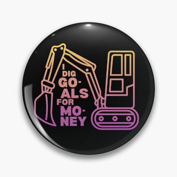 Item preview, I Dig Goals For Money Funny Quote designed and sold by marcimarci.