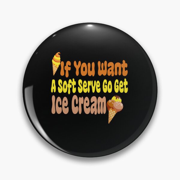 Item preview, If You Want A Soft Serve Go Get Ice Cream designed and sold by MrMedy.
