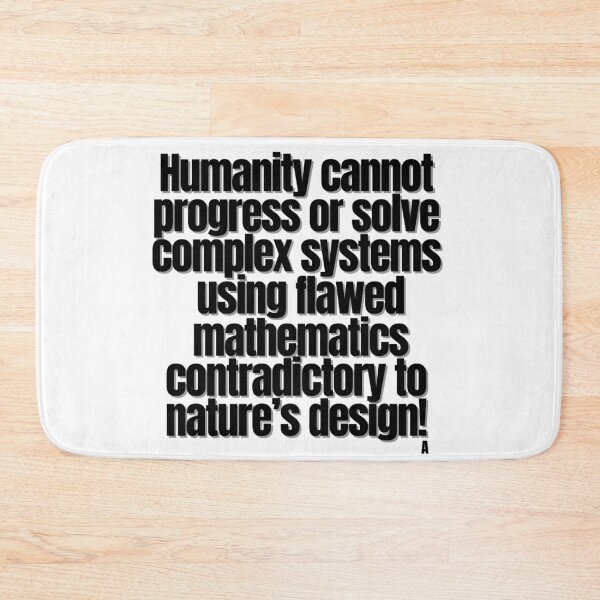 Item preview, Humanity cannot progress or solve complex systems  using flawed  mathematics contradictory to nature’s design! designed and sold by Finds.