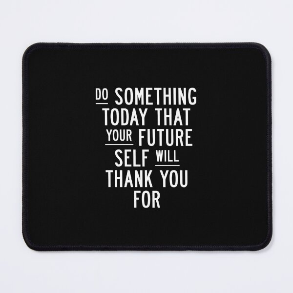 Item preview, Do Something Today That Your Future Self Will Thank You For in Black and White designed and sold by MotivatedType.